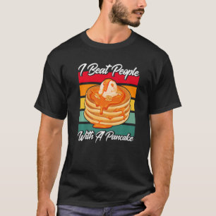 Pancake Lover Kids I Beat People With A Pancake Pr T-Shirt