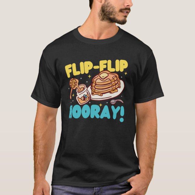 Pancake Maker Flip Flip Hooray T-Shirt (Front)