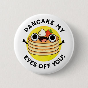 Pancake My Eyes Off You Cute Food Pun 6 Cm Round Badge