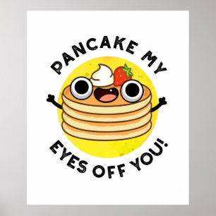 Pancake My Eyes Off You Cute Food Pun Poster