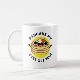 Pancake My Eyes Off You Funny Food Pun Coffee Mug