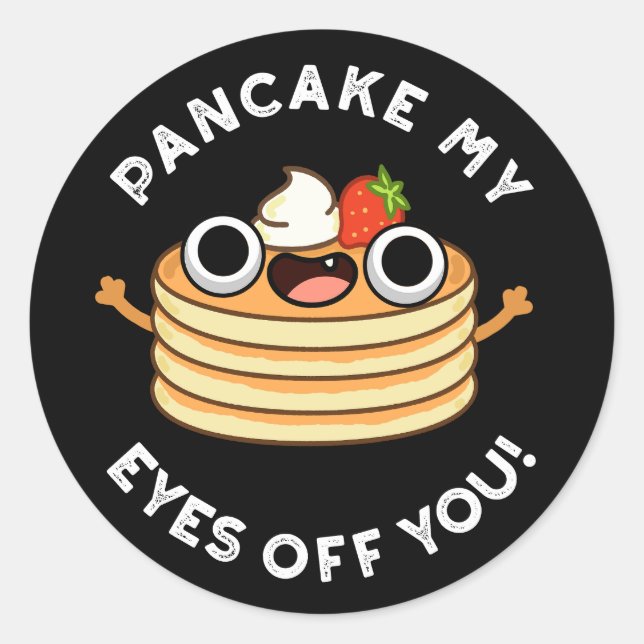 Pancake My Eyes Off You Funny Food Pun Dark BG Classic Round Sticker (Front)