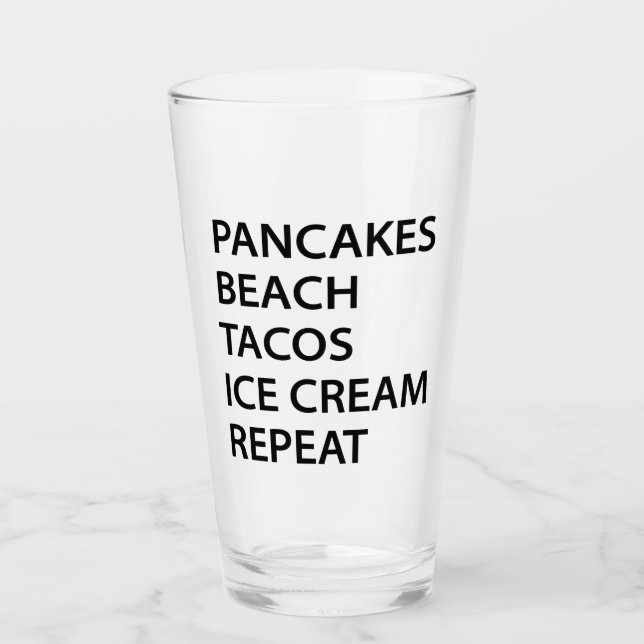 Pancakes Beach Tacos Ice Cream Repeat Glass (Front)