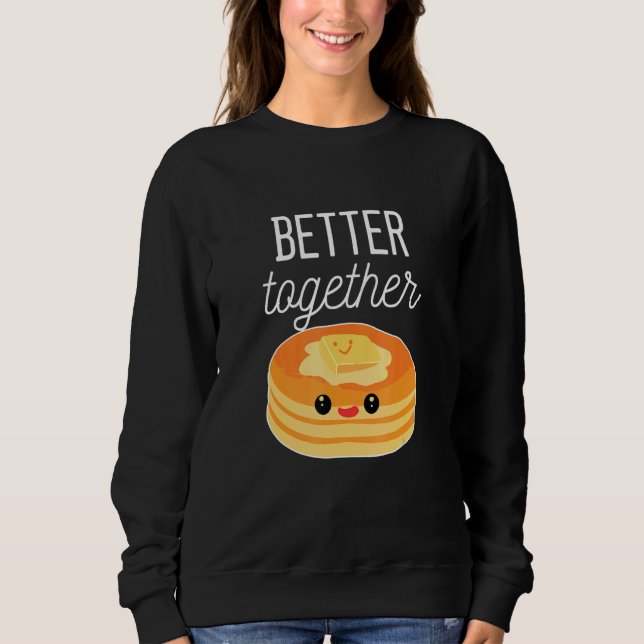 Pancakes Better Together Pancake Sweatshirt (Front)