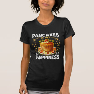 pancakes is my happiness T-Shirt