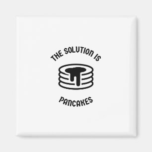 pancakes is the solution magnet