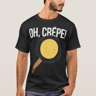 Pancakes  Oh Crepe Pastry Chef Baker Pancake T-Shirt