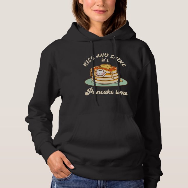 Pancakes Pancake Day Rise and shine it's pancake t Hoodie (Front)