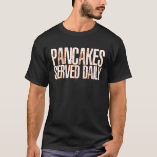 Pancakes Served Daily Breakfast Pancake T-Shirt