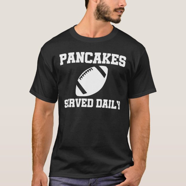 Pancakes Served Daily Football Offensive Lineman T-Shirt (Front)
