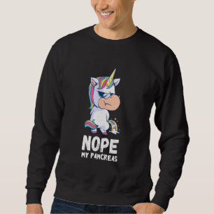 Pancreas Unicorn Nope My Pancreas Type One Diabet Sweatshirt