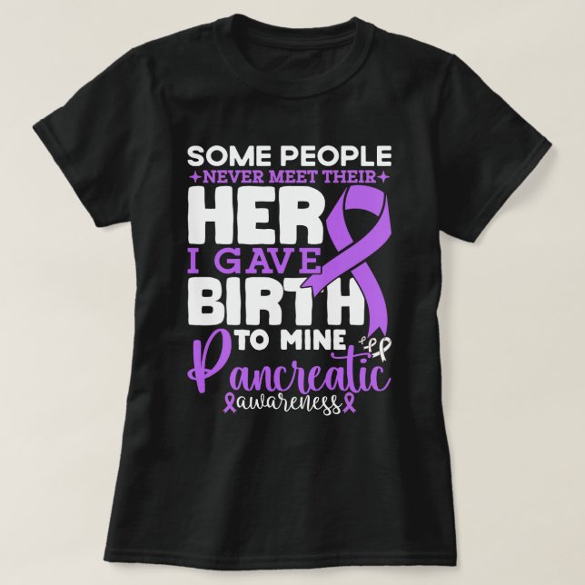 Pancreatic Awareness Some People Never Meet Their  T-Shirt (Design Front)