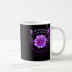 Pancreatic Cancer Awareness Flower We Don't Know H Coffee Mug