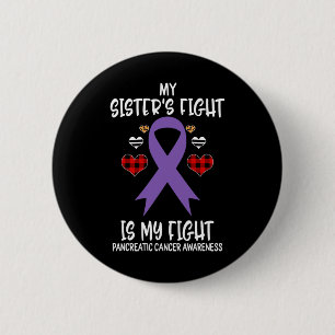 Pancreatic Cancer Awareness My Sister's Fight Is M 6 Cm Round Badge