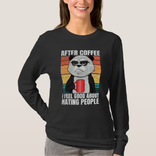 Panda Bear After Coffee I Feel Good About Hating P T-Shirt