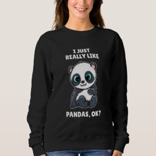 Panda Bear   I Just Really Like Pands Ok Sweatshirt
