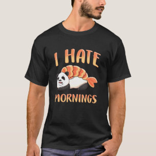 Panda Bear Sushi I Hate Mornings Cute Pandas Lazy T-Shirt