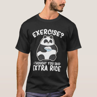 Panda Exercise I Thought You Said Extra Rice Panda T-Shirt