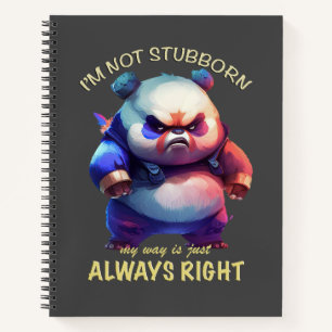 Panda I'm Not Stubborn My Way Is Just Always Right Notebook