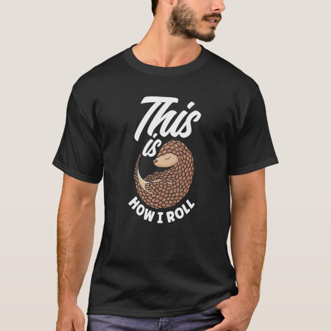 Pangolin This Is How I Roll T-Shirt (Front)