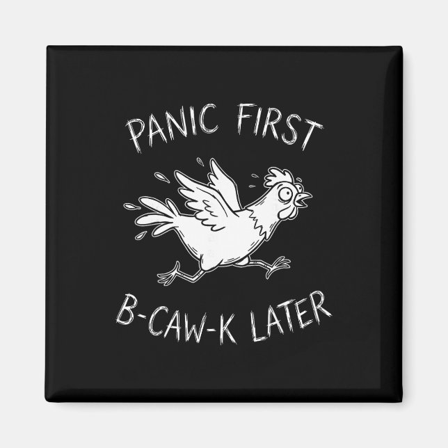 Panic First B-caw-k Later Funny Chicken Anxiety Me Magnet (Front)