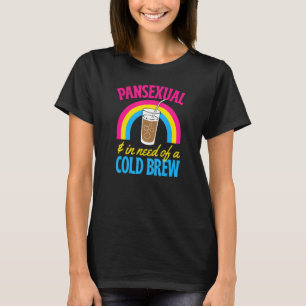Pansexual And In Need Of A Cold Brew Coffee Pansex T-Shirt