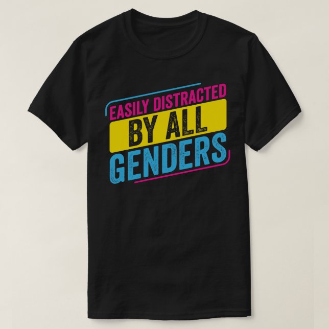 Pansexual Easily distracted by all Genders Pan Pri T-Shirt (Design Front)