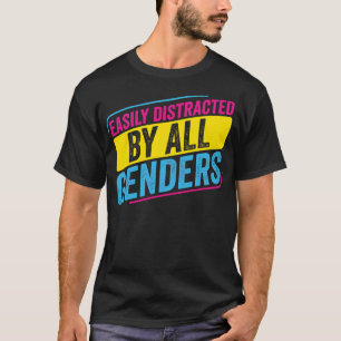 Pansexual Easily distracted by all Genders Pan Pri T-Shirt