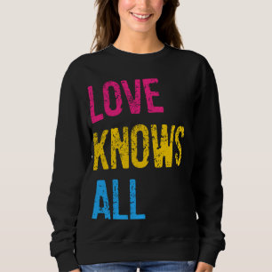 Pansexual Love Knows All Pansexual Pride Sweatshirt