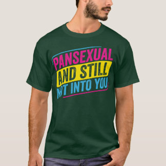 Pansexual Pan and Still not into You Funny Pan Pri T-Shirt