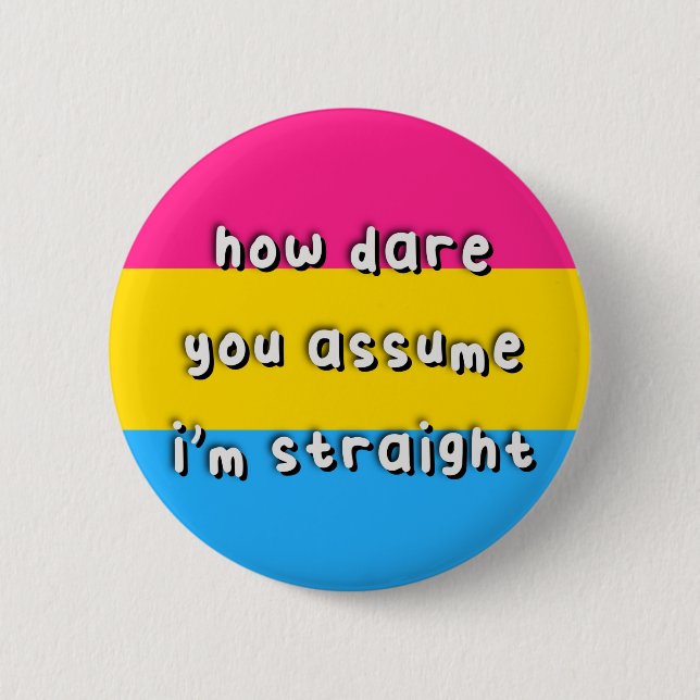 Pansexual Pride - “How Dare You Assume” - LGBT 6 Cm Round Badge (Front)