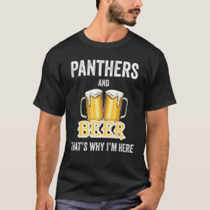 Panthers And Beer That's Why I'm Here T-Shirt