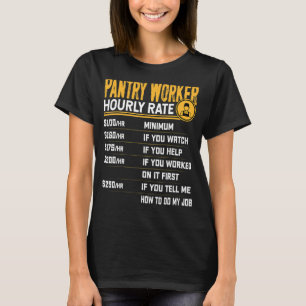 Pantry Worker Hourly Rate Food Service Worker T-Shirt