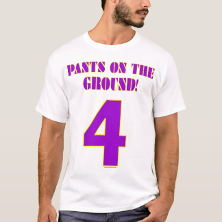PANTS ON THE GROUND T-Shirt
