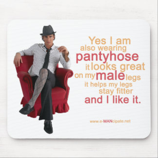 Pantyhose looks great on my male legs VII. Mouse Pad