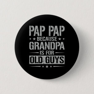 Pap Pap Because Grandpa Is For Old Guys Father&#  6 Cm Round Badge