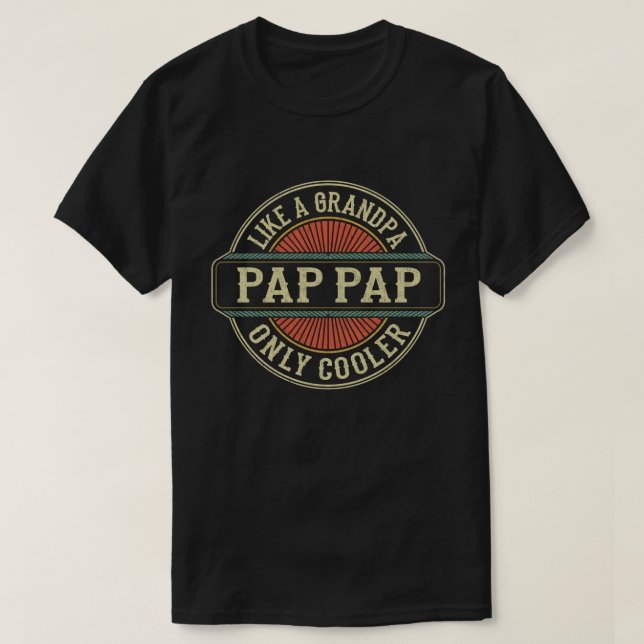 Pap Pap Like a Grandpa Only Cooler Fathers Day T-Shirt (Design Front)