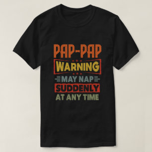 Pap-Pap warning may nap suddenly at any time Gift T-Shirt