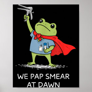 Pap Smear At Dawn Funny Frog Speculum Obgyn Nurse Poster