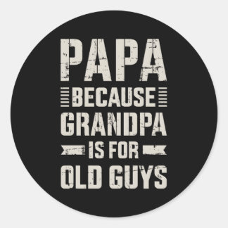 Papa Because Grandpa For Old Guys Father'S Day Fro Classic Round Sticker