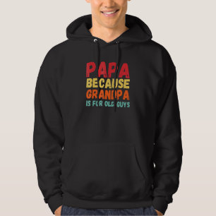 Papa Because Grandpa Is For Old Guys 3 Hoodie