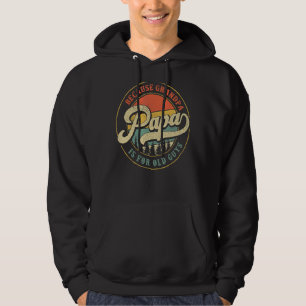 Papa Because Grandpa Is For Old Guys Dad Grandpa Hoodie