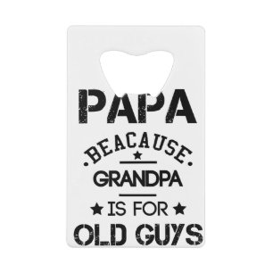 Papa Because Grandpa Is For Old Guys Fathers Day G