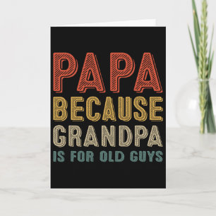 Papa Because Grandpa Is For Old Guys Funny Fathers Card