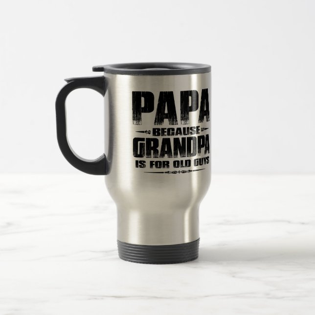 Papa Because Grandpa Is For Old Guys Funny Papa Travel Mug (Left)