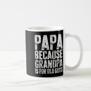 Papa Because Grandpa Is For Old Guys Shirt Men Fat Coffee Mug