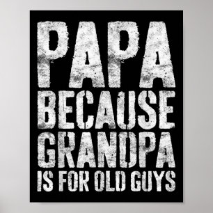 Papa Because Grandpa Is For Old Guys Shirt Men Fat Poster