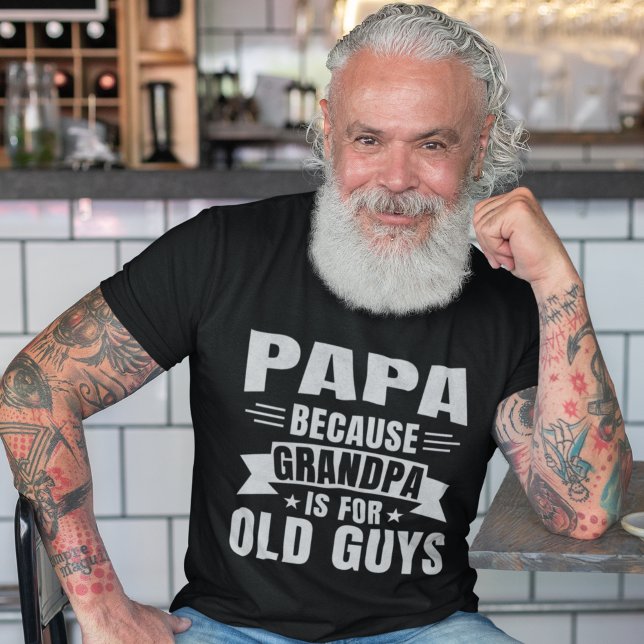 Papa Because Grandpa is for old guys T-Shirt (Creator Uploaded)