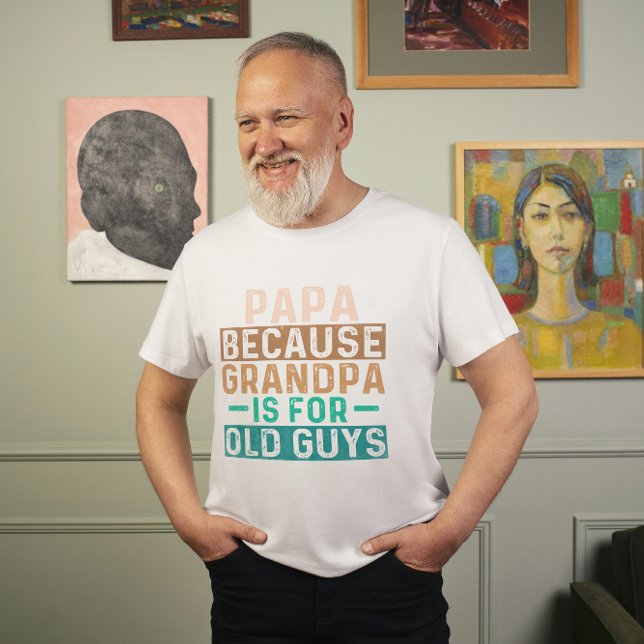 PAPA BECAUSE GRANDPA IS FOR OLD GUYS T-Shirt (Creator Uploaded)