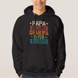 Papa Because Grandpa Is For Old Guys Vintage  Dad Hoodie